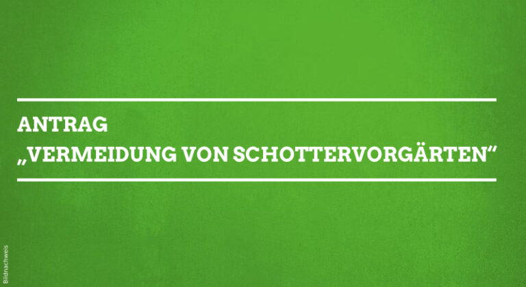 Antrag „Vermeidung von Schottervorgärten“